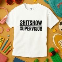 Shitshow Supervisor : Funny Supervisor Of The Shitshow Kids T-Shirt