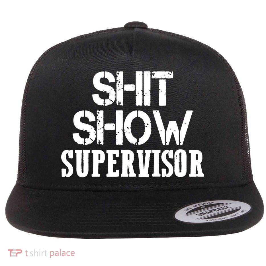 ShitShow Supervisor Funny Tee Flat Bill Trucker Hat