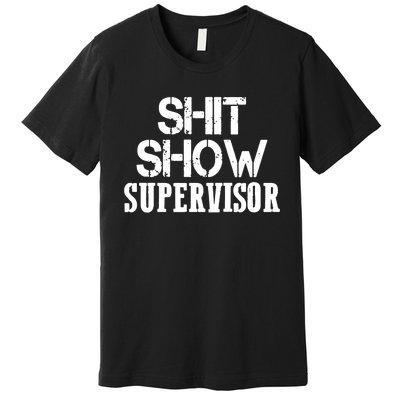 ShitShow Supervisor Funny Tee Premium T-Shirt