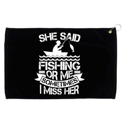 She Said Fishing Or Me Sometimes I Miss Her Grommeted Golf Towel