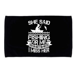 She Said Fishing Or Me Sometimes I Miss Her Microfiber Hand Towel