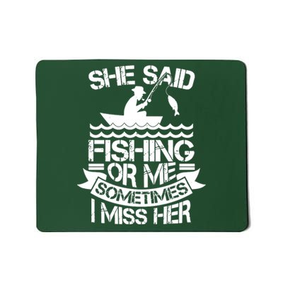 She Said Fishing Or Me Sometimes I Miss Her Mousepad