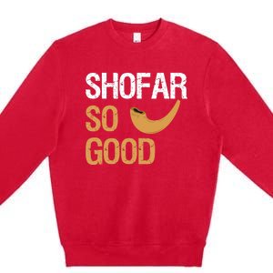 Shofar So Good Rosh Hashanah Funny Jewish Gift Premium Crewneck Sweatshirt