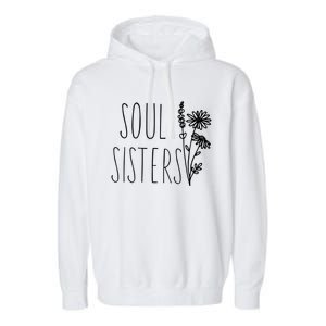 Soul Sisters Gift Best Friend Wildflower Friendship Gift Garment-Dyed Fleece Hoodie