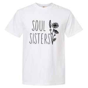 Soul Sisters Gift Best Friend Wildflower Friendship Gift Garment-Dyed Heavyweight T-Shirt