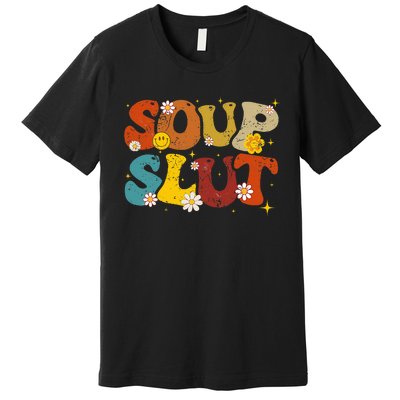 Soup Slut Groovy Sarcastic Funny Saying Christmas Premium T-Shirt