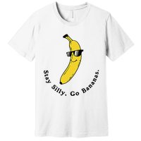 Stay Silly Go Bananas Art Fun Stylish Premium T-Shirt