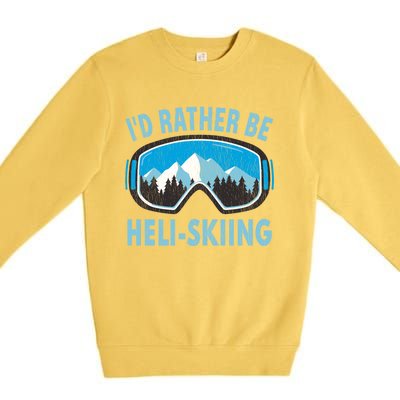 Snow Ski Goggles Id Rather Be HeliSkiing Winter Sports Gift Premium Crewneck Sweatshirt