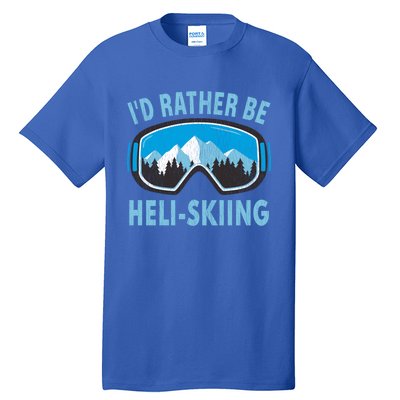 Snow Ski Goggles Id Rather Be HeliSkiing Winter Sports Gift Tall T-Shirt