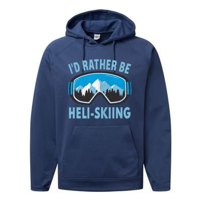 Snow Ski Goggles Id Rather Be HeliSkiing Winter Sports Gift Performance Fleece Hoodie