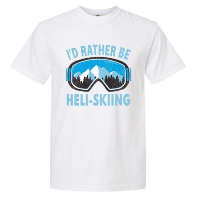 Snow Ski Goggles Id Rather Be HeliSkiing Winter Sports Gift Garment-Dyed Heavyweight T-Shirt