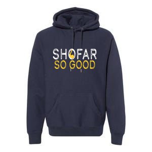 Shofar So Good Jewish New Year Shana Tova Hanukkah Premium Hoodie