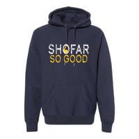 Shofar So Good Jewish New Year Shana Tova Hanukkah Premium Hoodie