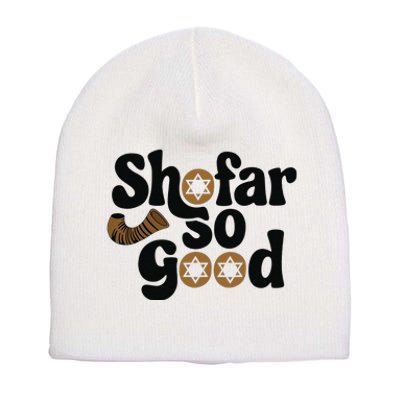 Shofar So Good Funny Rosh Hashanah Jewish Holiday Short Acrylic Beanie