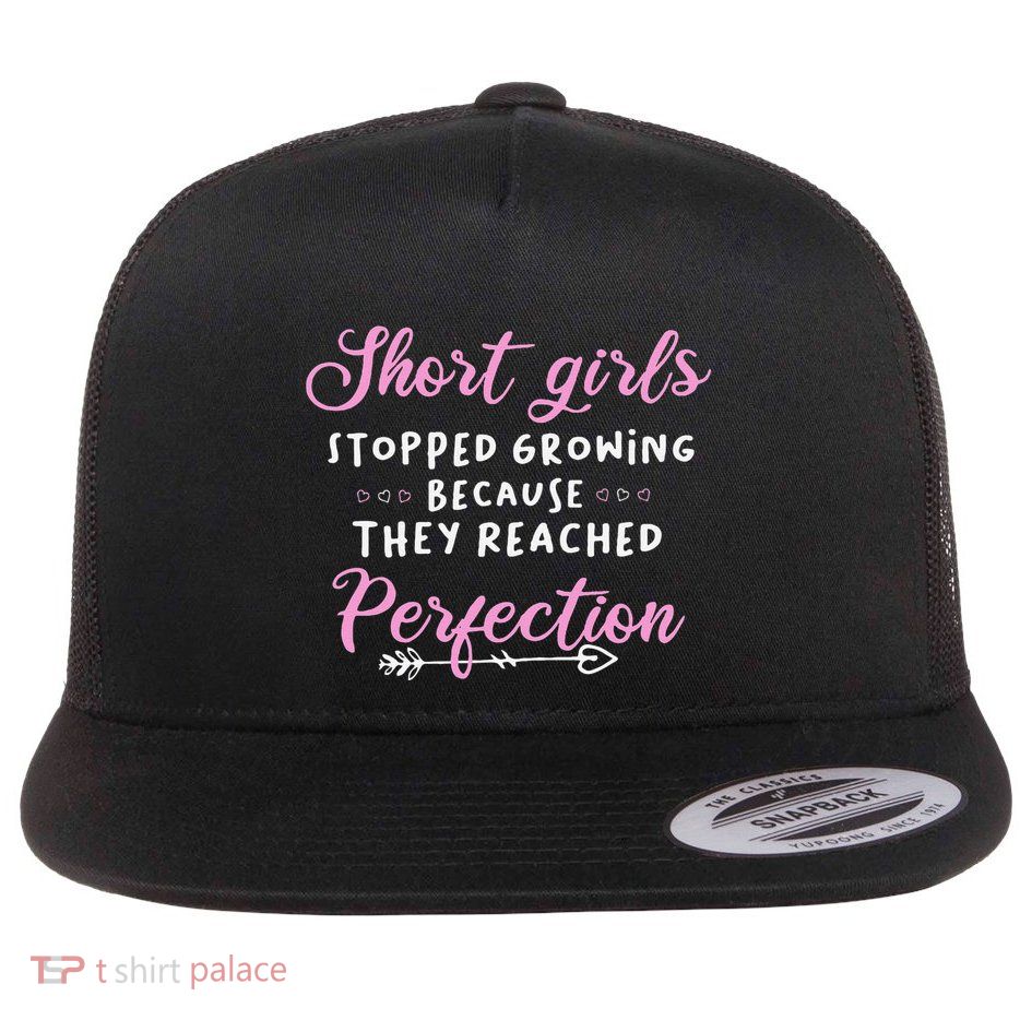 Short Stopped Growing Because They Reached Perfection Flat Bill Trucker Hat