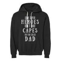 Some Super Heros Dont Have Capes They Are Called Dad Garment-Dyed Fleece Hoodie