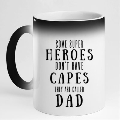 Some Super Heros Dont Have Capes They Are Called Dad 11oz Black Color Changing Mug