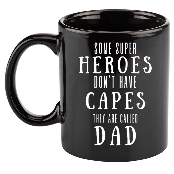 Some Super Heros Dont Have Capes They Are Called Dad 11oz C Handle Ceramic Mug