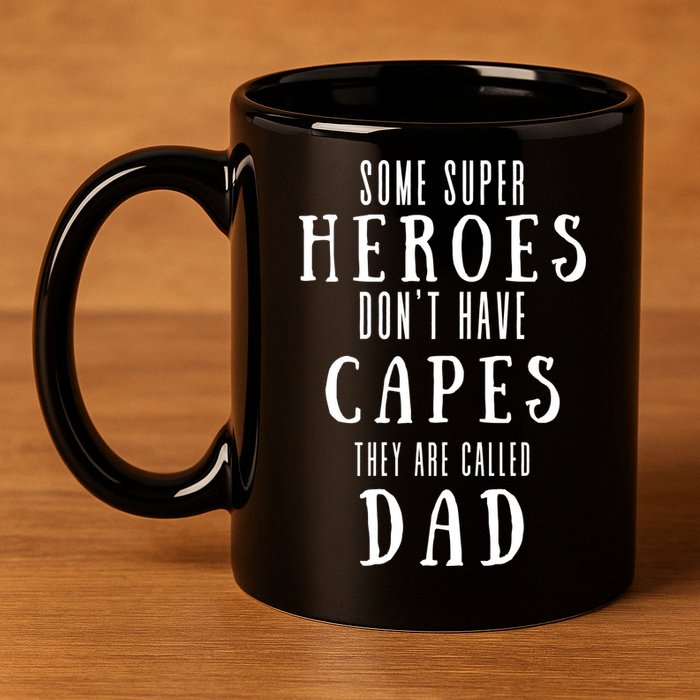 Some Super Heros Dont Have Capes They Are Called Dad 11oz C Handle Ceramic Mug