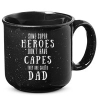 Some Super Heros Dont Have Capes They Are Called Dad 15oz Campfire Ceramic Mug