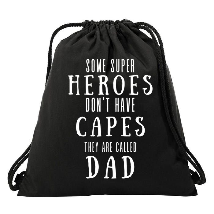Some Super Heros Dont Have Capes They Are Called Dad Drawstring Bag