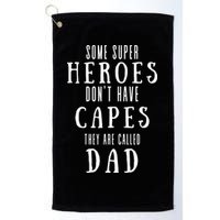 Some Super Heros Dont Have Capes They Are Called Dad Golf Towel