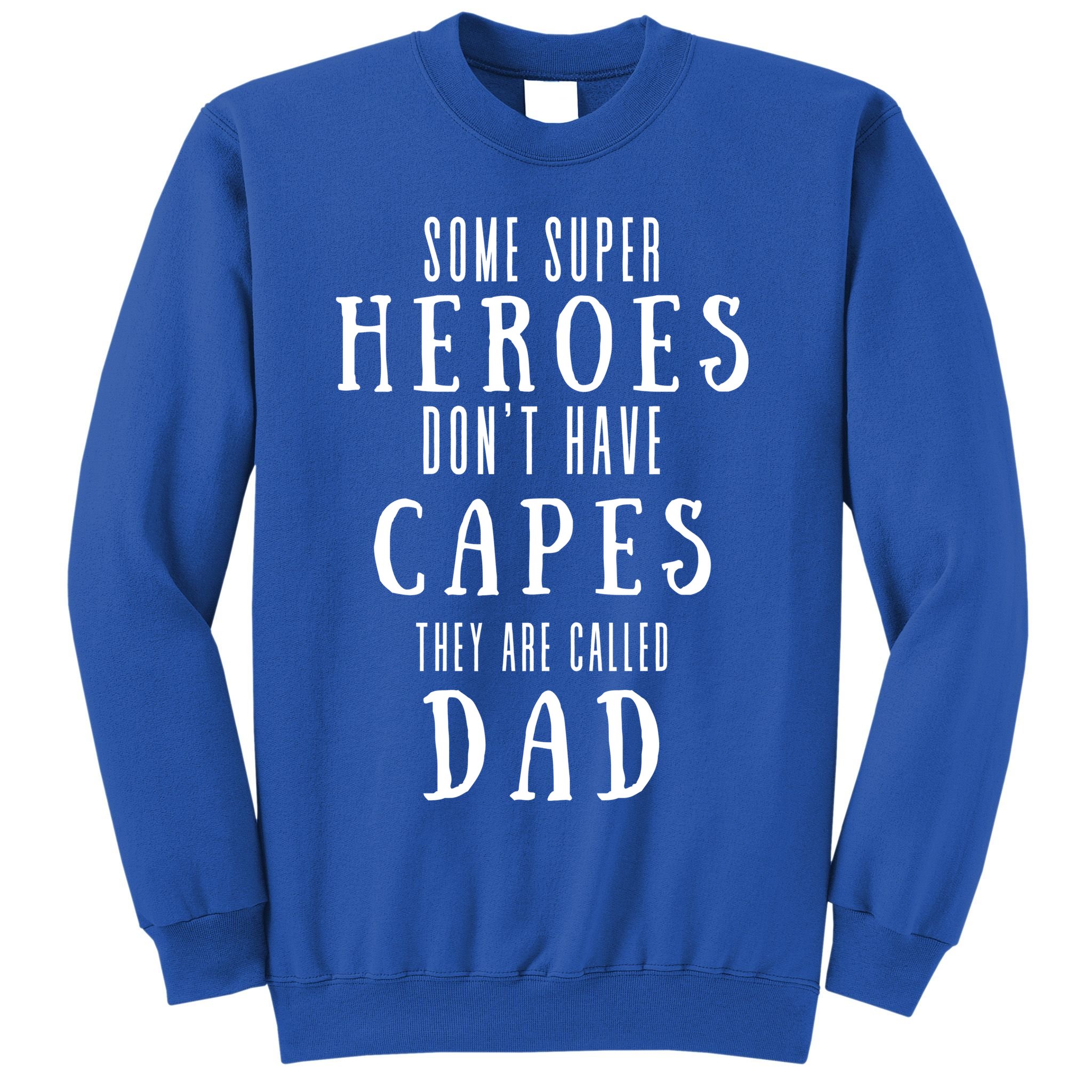 Some Super Heros Dont Have Capes They Are Called Dad Sweatshirt