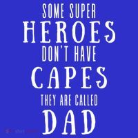 Some Super Heros Dont Have Capes They Are Called Dad T-Shirt