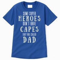 Some Super Heros Dont Have Capes They Are Called Dad Tall T-Shirt