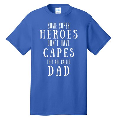 Some Super Heros Dont Have Capes They Are Called Dad Tall T-Shirt