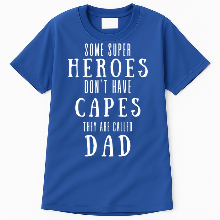 Some Super Heros Dont Have Capes They Are Called Dad Tall T-Shirt