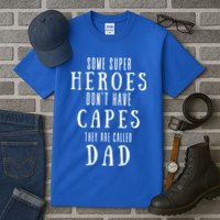 Some Super Heros Dont Have Capes They Are Called Dad Tall T-Shirt
