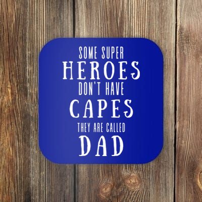 Some Super Heros Dont Have Capes They Are Called Dad Coaster