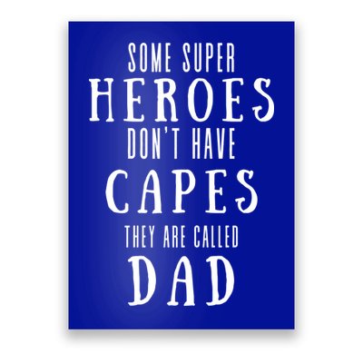 Some Super Heros Dont Have Capes They Are Called Dad Poster