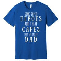 Some Super Heros Dont Have Capes They Are Called Dad Premium T-Shirt