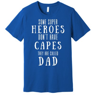 Some Super Heros Dont Have Capes They Are Called Dad Premium T-Shirt