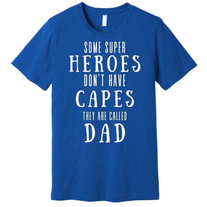 Some Super Heros Dont Have Capes They Are Called Dad Premium T-Shirt