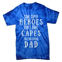 Some Super Heros Dont Have Capes They Are Called Dad Tie-Dye T-Shirt