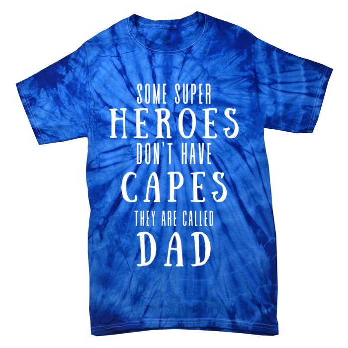 Some Super Heros Dont Have Capes They Are Called Dad Tie-Dye T-Shirt
