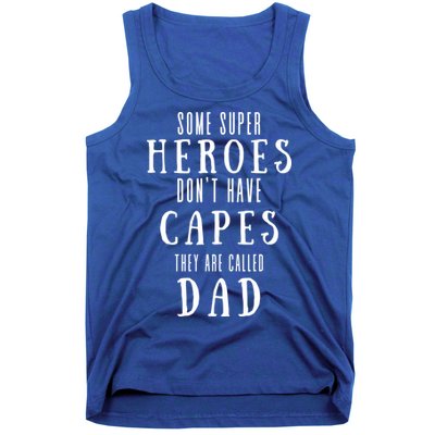 Some Super Heros Dont Have Capes They Are Called Dad Tank Top
