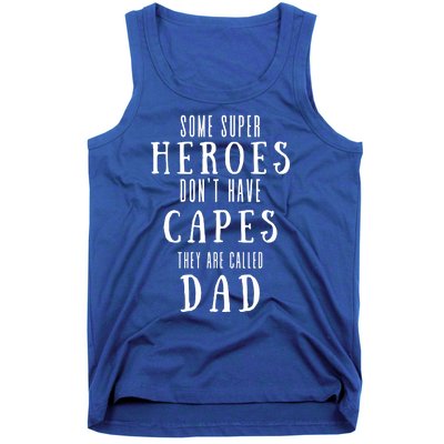 Some Super Heros Dont Have Capes They Are Called Dad Tank Top