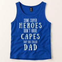 Some Super Heros Dont Have Capes They Are Called Dad Tank Top