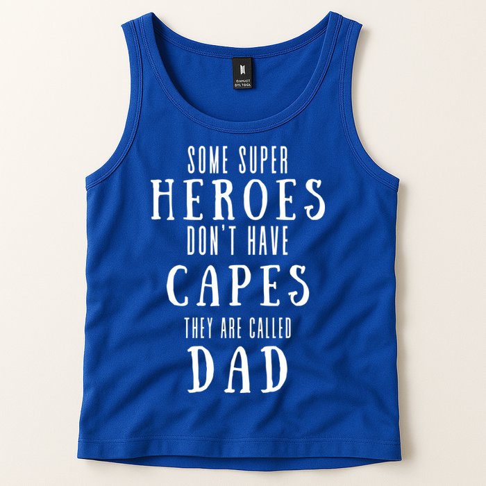 Some Super Heros Dont Have Capes They Are Called Dad Tank Top