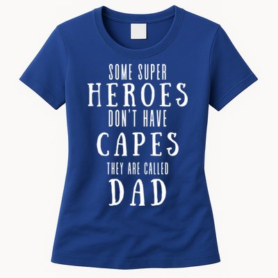 Some Super Heros Dont Have Capes They Are Called Dad Womens T-Shirt