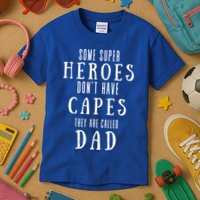 Some Super Heros Dont Have Capes They Are Called Dad Kids T-Shirt