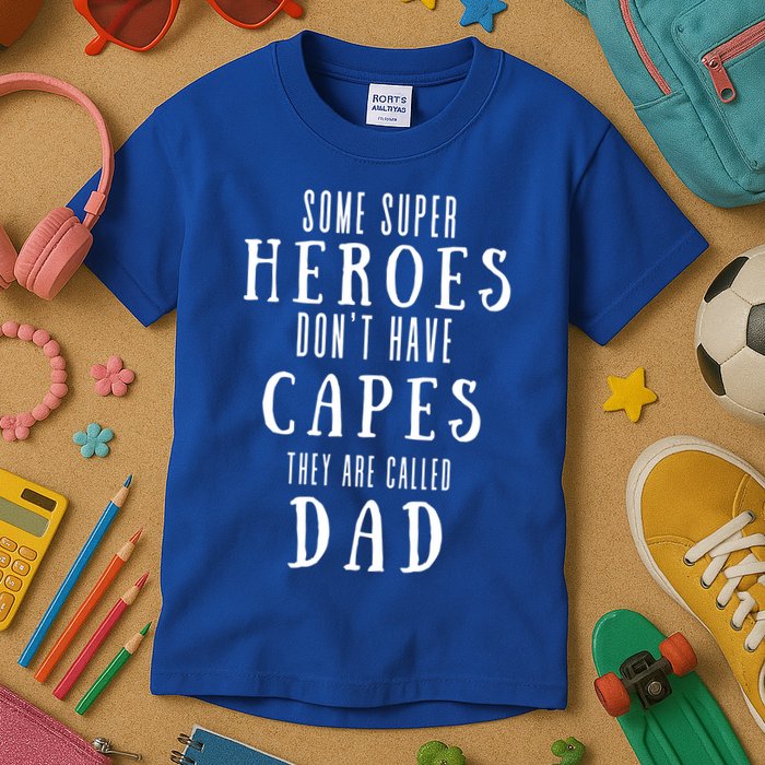 Some Super Heros Dont Have Capes They Are Called Dad Kids T-Shirt