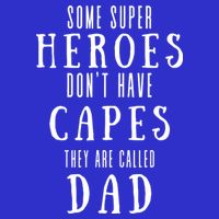 Some Super Heros Dont Have Capes They Are Called Dad Kids T-Shirt