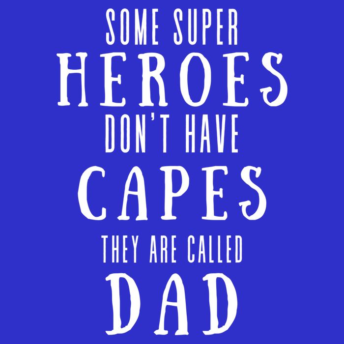Some Super Heros Dont Have Capes They Are Called Dad Kids T-Shirt