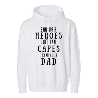 Some Super Heros Dont Have Capes They Are Called Dad Garment-Dyed Fleece Hoodie