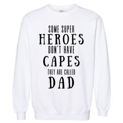 Some Super Heros Dont Have Capes They Are Called Dad Garment-Dyed Sweatshirt